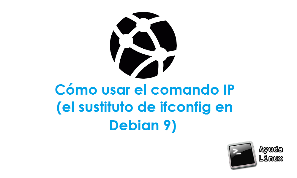 Cómo usar el comando IP (el sustituto de ifconfig en Debian 9)